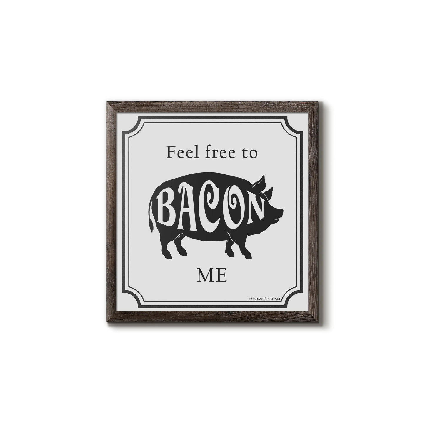 Feel free to BACON me