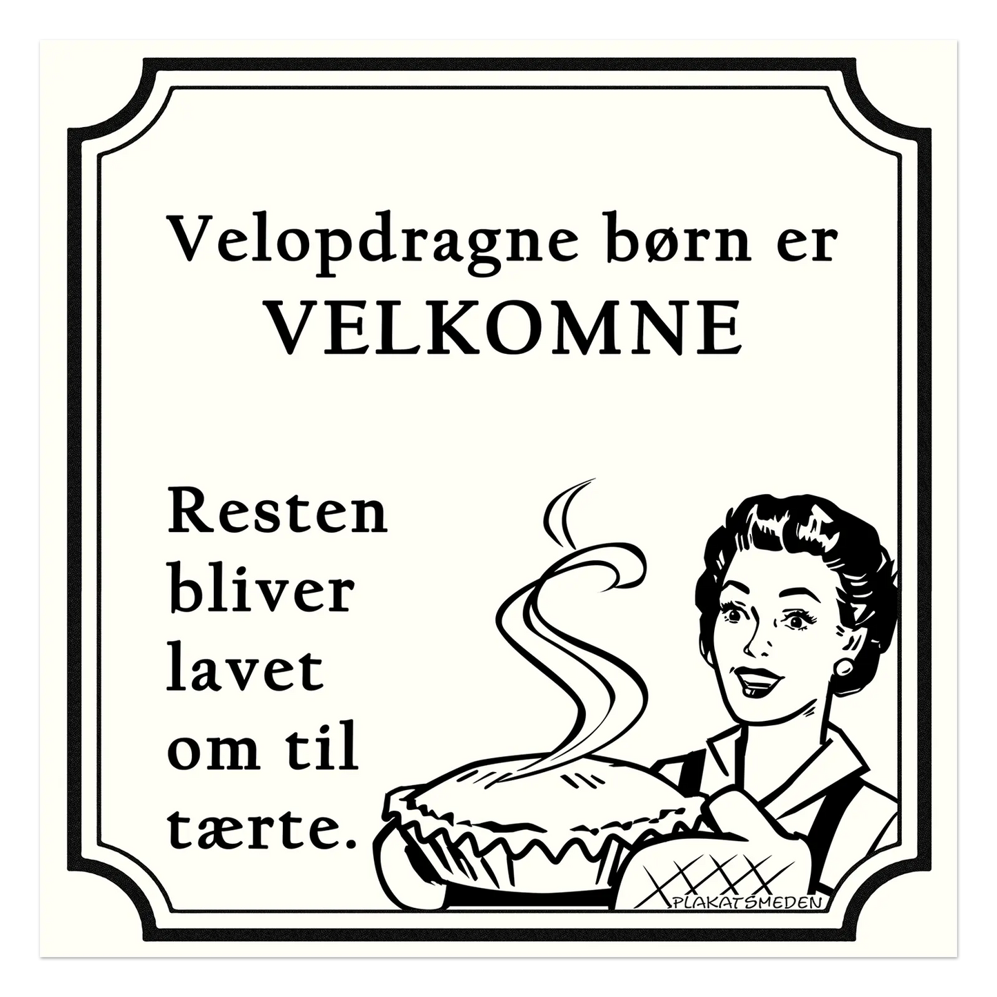 Velopdragne børn er velkomne. Resten bliver lavet om til tærte.